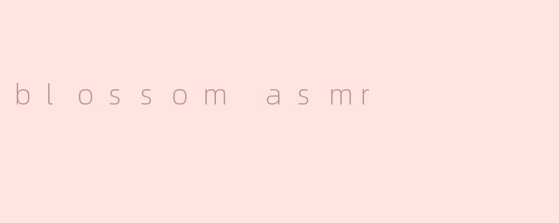 blossom asmr